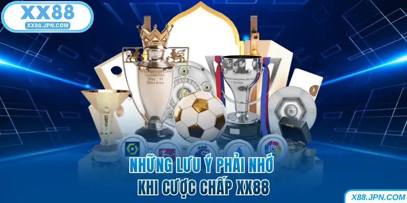 Cược Chấp XX88 Và Thông Tin Kèo Bóng Mới Nhất Cho Hội Viên 6 Những lưu ý phải nhớ khi cược chấp XX88