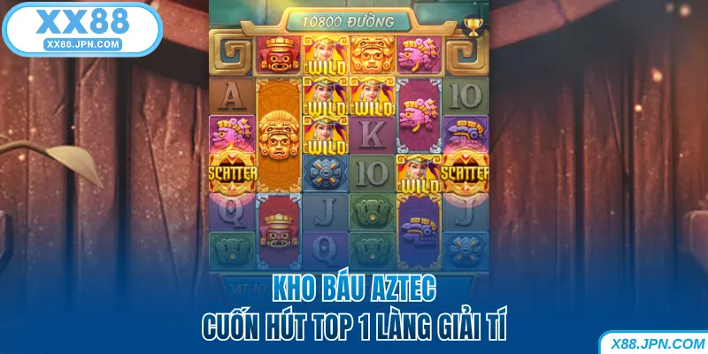Phiên bản Kho Báu Aztec cuốn hút tại nổ hũ XX88
